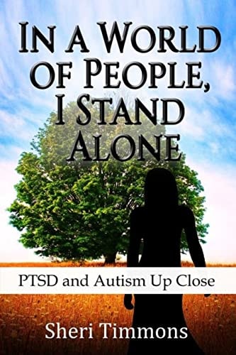 In a World of People, I Stand Alone Ptsd and Autism Up Close