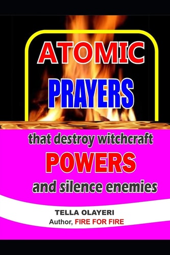 Atomic Prayers that Destroy Witchcraft, Power and Silence Enemies