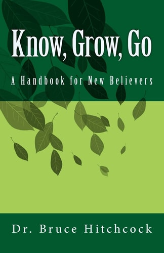 Know, Grow, Go A Handbook for New Believers
