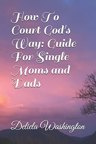 How To Court God's Way Guide For Single Moms and Dads