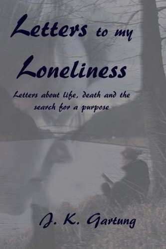 Letters to My Loneliness Letters about Life, Death and the Search for a Purpose
