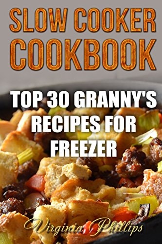 Slow Cooker Cookbook Top 30 Granny's Recipes For Freezer