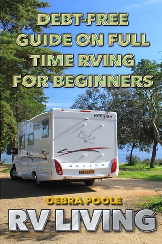 RV Living Debt-Free Guide On Full Time RVing For Beginners