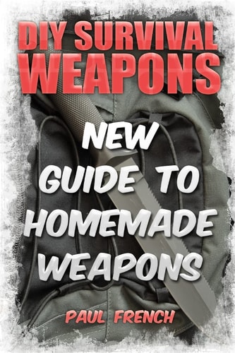 DIY Survival Weapons New Guide To Homemade Weapons