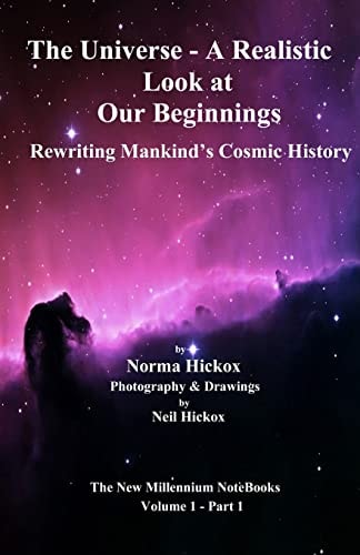 The Universe - a Realistic Look at Our Beginnings Rewriting Mankind's Cosmic History