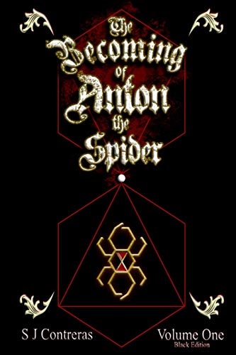 The Becoming of Anton the Spider - Volume One (Black Edition) The Contrarian Chronicles - Book One, Volume One