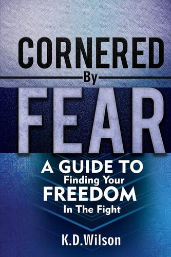 Cornered By Fear A Guide To Finding Your Freedom In The Fight