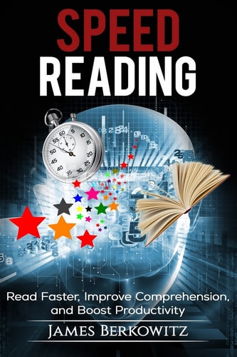 Speed Reading Read Faster, Improve Comprehension, and Boost Productivity