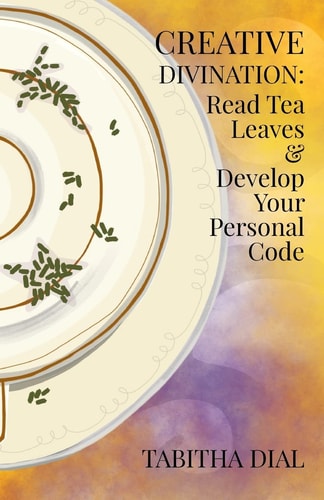 Creative Divination Read Tea Leaves & Develop Your Personal Code