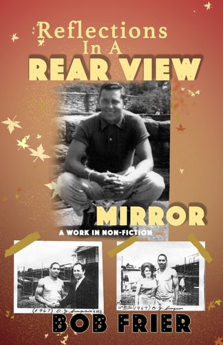 Reflections in a Rearview Mirror A Work in Non-Fiction
