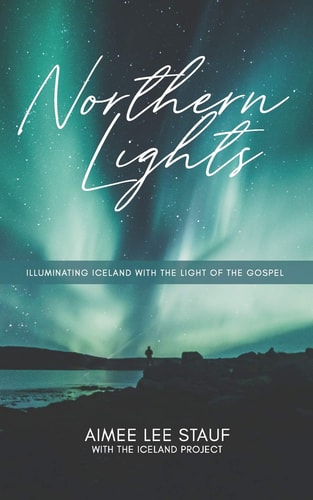 Northern Lights Illuminating Iceland with the Light of the Gospel