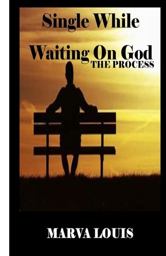 Single While Waiting On God. The Process