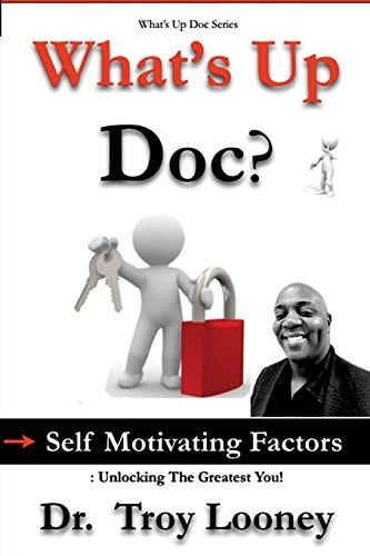 What's Up Doc? (Self-Motivating Factors) Unlocking the Greatest You!