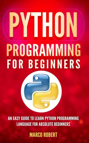 Python Programming An Easy Guide To Learn Python Programming Language For Absolute Beginners