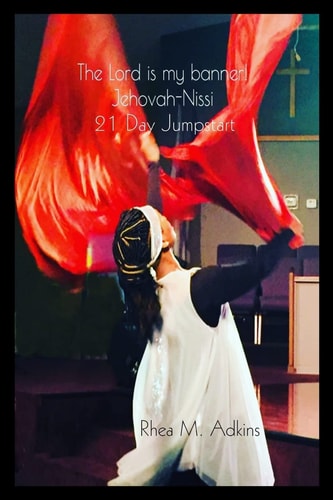 The Lord Is My Banner! Jehovah-Nissi 21 Day Jumpstart