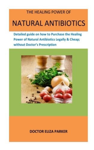 The Healing Power of Natural Antibiotics Detailed Guide on How to Purchase the Healing Power of Natural Antibiotics Legally and Cheap; Without Doctor's Prescription