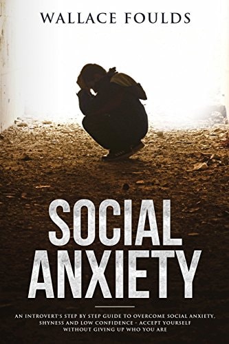 Social Anxiety An Introvert's Step by Step Guide to Overcome Social Anxiety, Shyness and Low Confidence - Accept Yourself Without Giving Up who You are