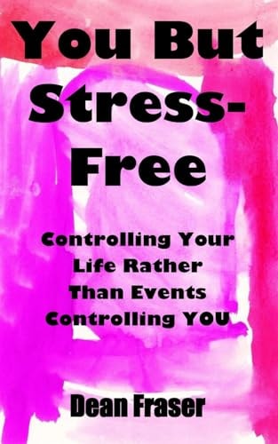 You But Stress Free Controlling Your Life, Rather Than Events Controlling You