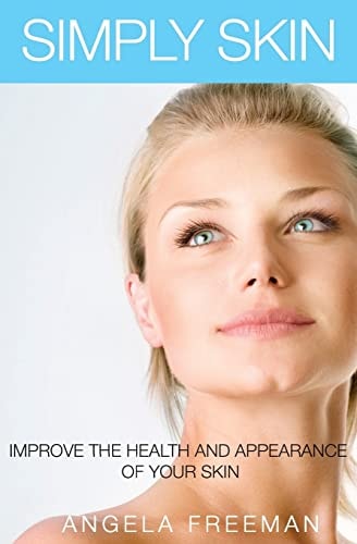 Simply Skin Improve the Health and Appearance of Your Skin
