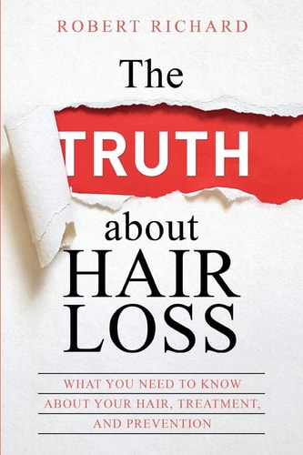 The TRUTH about Hair Loss What You Need to Know about Your Hair, Treatment, and Prevention
