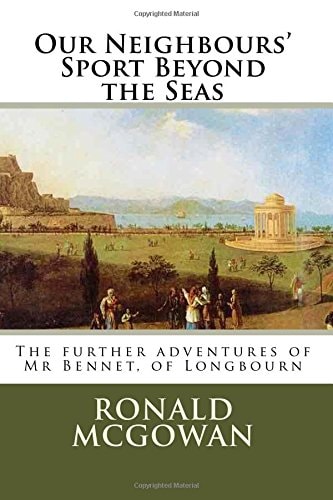 Our Neighbours' Sport Beyond the Seas The Further Adventures of Mr Bennet, of Longhorn