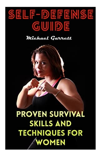 Self-Defense Guide Proven Survival Skills and Techniques For Women