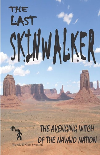 The Last Skinwalker The Avenging Witch of the Navajo Nation
