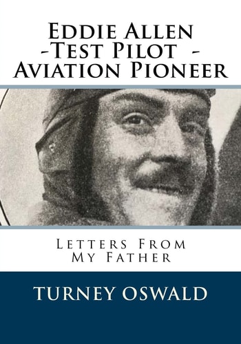Eddie Allen -Test Pilot - Aviation Pioneer Letters From My Father