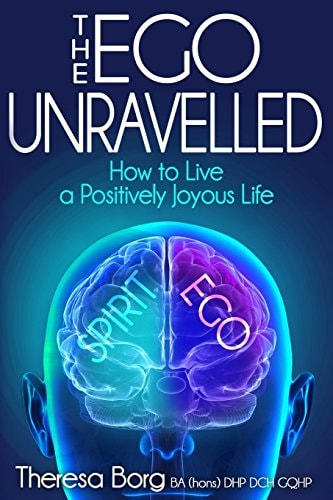 The Ego Unravelled How to Live a Positively Joyous Life
