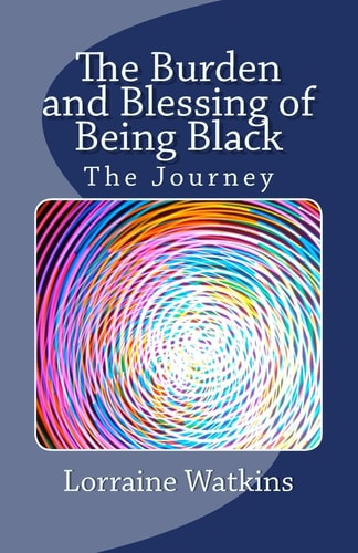The Burden and Blessing of Being Black The Journey