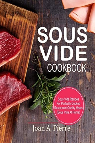 Sous Vide Cookbook Sous Vide Recipes for Perfectly Cooked Restaurant-Quality Meals {Sous Vide at Home}