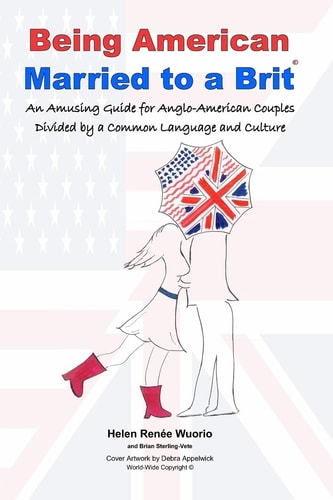 Being American Married to a Brit An Amusing Guide for Anglo-American Couples Divided by a Common Language and Culture