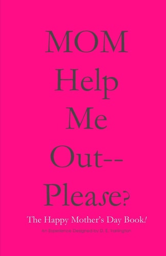 MOM Help Me Out-- Please? The Happy Mother's Day Book!