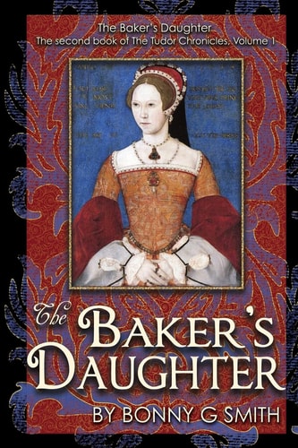 The Baker's Daughter, Volume 1 The Second Book of the Tudor Chronicles, Volume 1