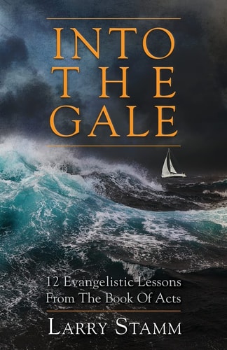 Into The Gale 12 Evangelistic Lessons From The Book Of Acts