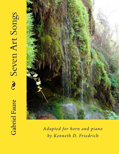 Seven Art Songs Adapted for Horn and Piano by Kenneth D. Friedrich