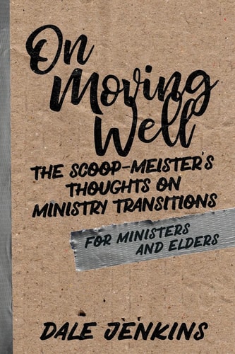 On Moving Well The Scoop-Meister's Thoughts on Ministry Transitions