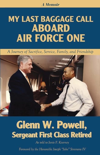 My Last Baggage Call Aboard Air Force One A Journey of Sacrifice, Service, Family, and Friendship