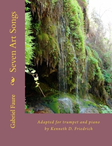 Seven Art Songs Adapted for Trumpet and Piano by Kenneth D. Friedrich