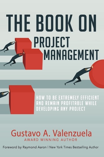 The Book on Project Management How to Be Extremely Efficient and Remain Profitable While Developing Any Project