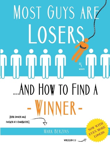 Most Guys Are Losers (And How to Find a Winner) Version 2.0