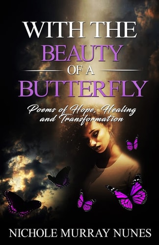 With The Beauty Of A Butterfly Poems of Hope, Healing and Transformation