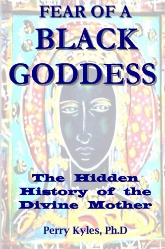 Fear of a Black Goddess The Hidden History of the Divine Mother