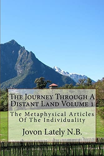 The Journey Through A Distant Land Volume 1 The Metaphysical Articles Of The Individuality