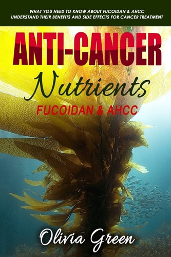 Anti-Cancer Nutrients: Fucoidan and AHCC What You Need to Know about Fucoidan and AHCC. Understand Their Benefits and Side Effects for Cancer Treatment