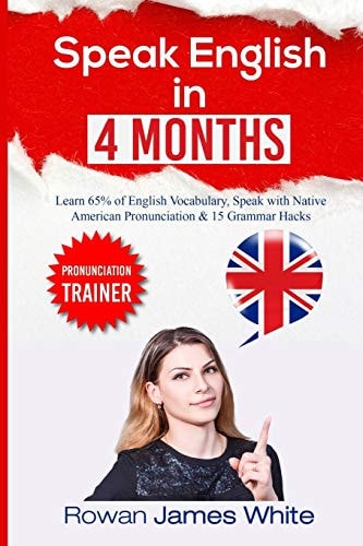 Speak English in 4 Months Learn 65% of English Vocabulary, Speak with American Pronunciation and 15 Simple Grammar Hacks