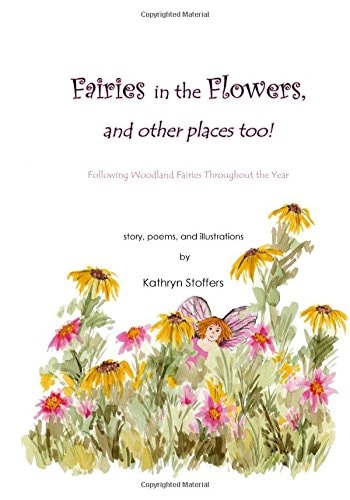 Fairies in the Flowers... and Other Places Too! Following Woodland Fairies Throughout the Year