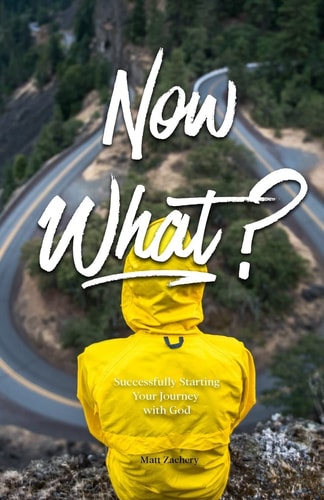 Now What? Successfully Starting Your Journey With God