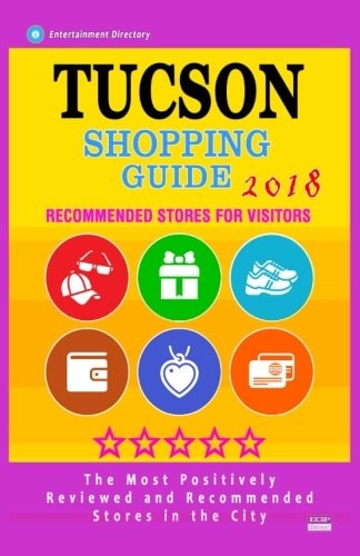 Tucson Shopping Guide 2018 Best Rated Stores in Tucson, Arizona - Stores Recommended for Visitors, (Shopping Guide 2018)