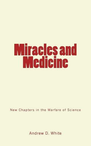 Miracles and Medicine New Chapters in the Warfare of Science